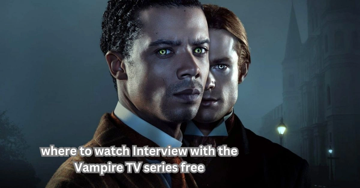 Where to Watch Interview with the Vampire TV Series Free