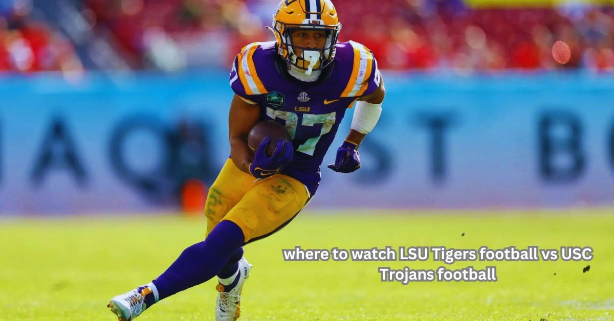 Where to Watch LSU Tigers Football vs USC Trojans Football